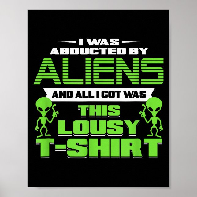 Affiche Funny Aliens Abducted But All I Got Was This Shirt (Devant)