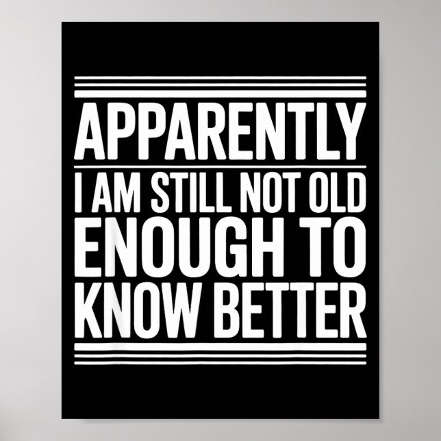 Affiche Funny Apparently I Am Still Not Old Enough To Know (Devant)