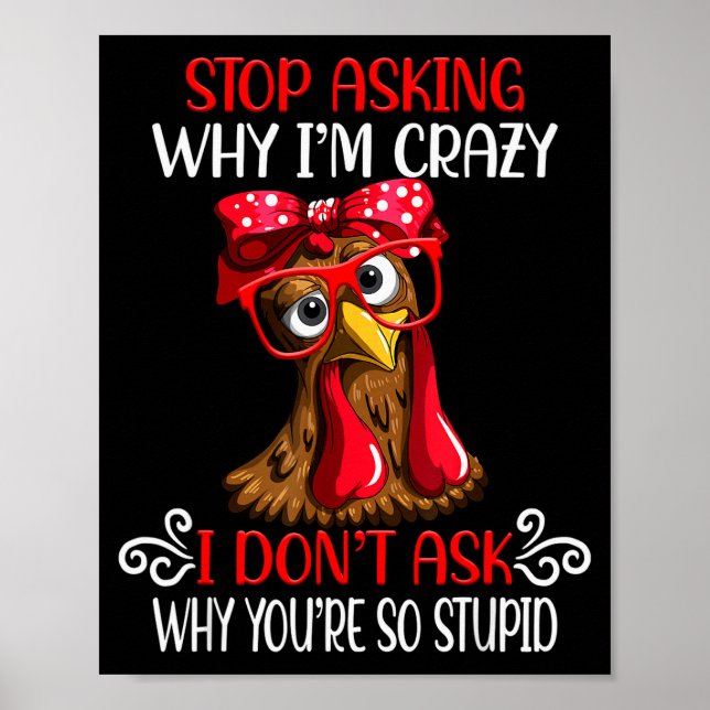 Affiche Funny Chicken Stop Asking Why I Crazy Chickens  (Devant)