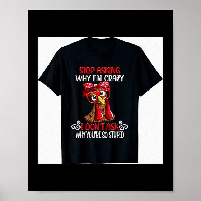 Affiche Funny Chicken Stop Asking Why I Crazy Chickens  (Devant)
