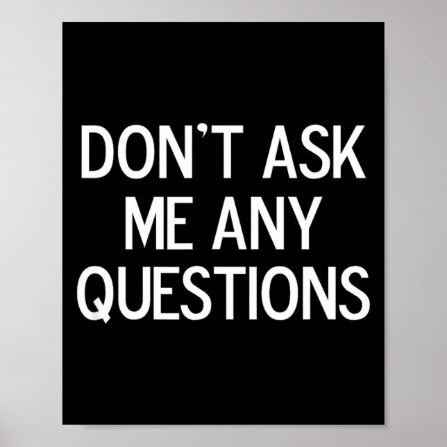 Affiche Funny, Don't Ask Me Any Questions, Joke Sarcastic  (Devant)