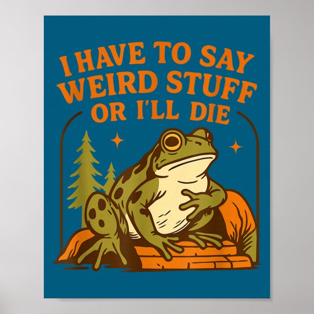 Affiche Funny Frog Humor Quote I Have To Say Weird Stuff O (Devant)