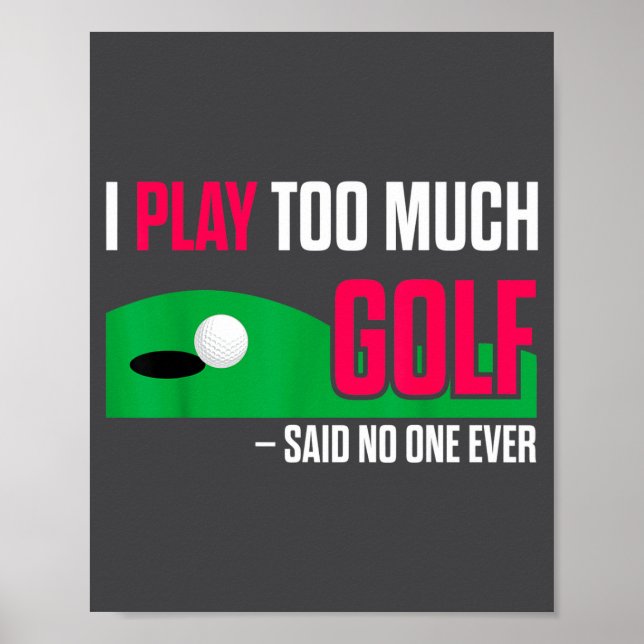 Affiche Funny Golf I Play Too Much Golf Said Ever Quote  (Devant)