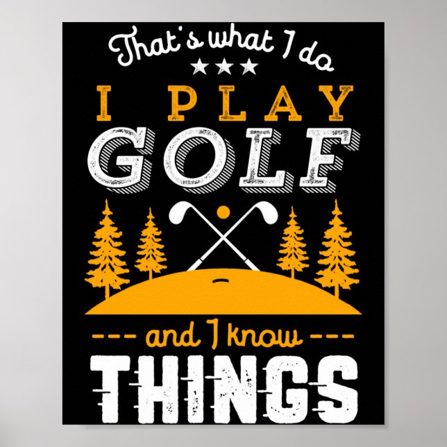 Affiche Funny Golfing Quote I Play Golf And I Know Things  (Devant)