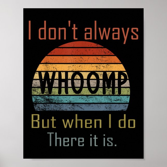 Affiche Funny I Don't Always Whoomp But When I Do There It (Devant)
