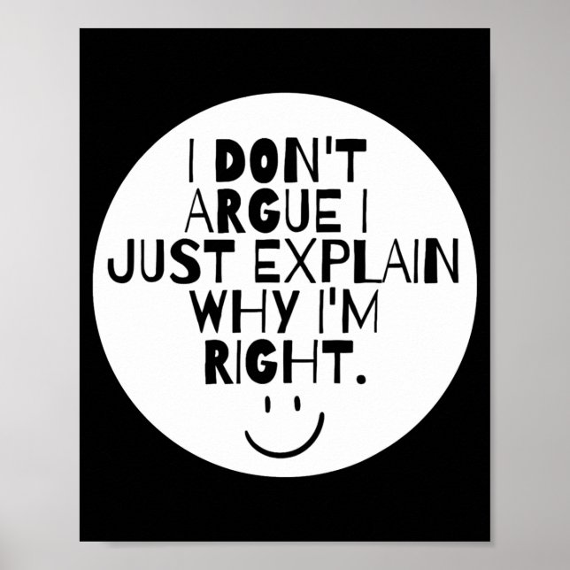 Affiche Funny I Dont Argue I Just Explain Why Im Right  (Devant)