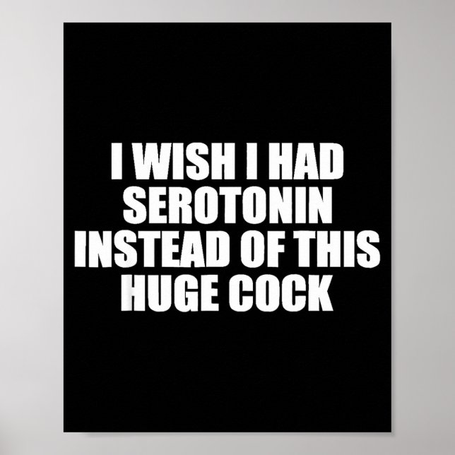 Affiche Funny I Wish I Had Serotonin Instead Of This Huge  (Devant)