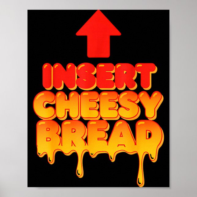 Affiche Funny Insert Cheesy Bread Meme Humor Food Lovers  (Devant)