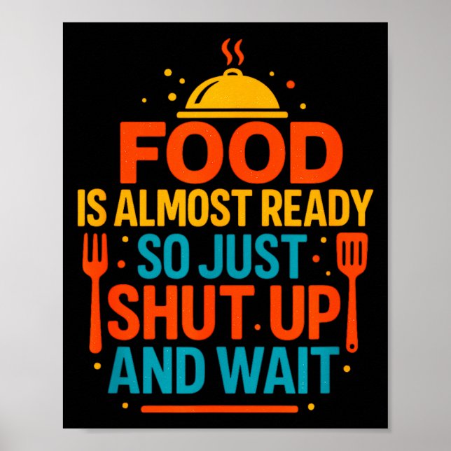 Affiche Funny Kitchen Cooking Quote Food Is Almost Ready  (Devant)