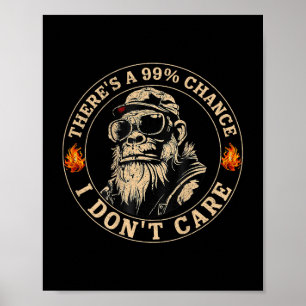 Affiche Funny Monkey Theres A 99% Chance I Dont Care (sur