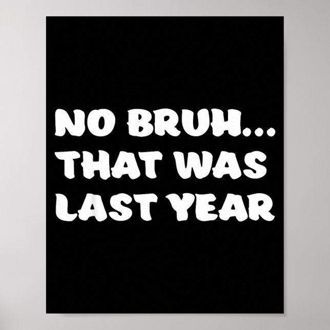 Affiche Funny New Year's Resolution Bruh That Was Last Yea (Devant)