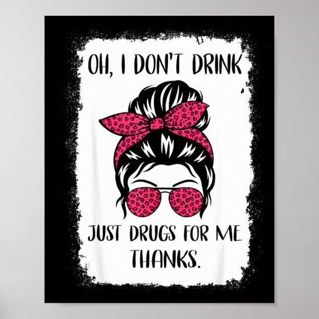 Affiche Funny Oh I Don't Drink Just Drugs For Me Thanks Hu (Devant)