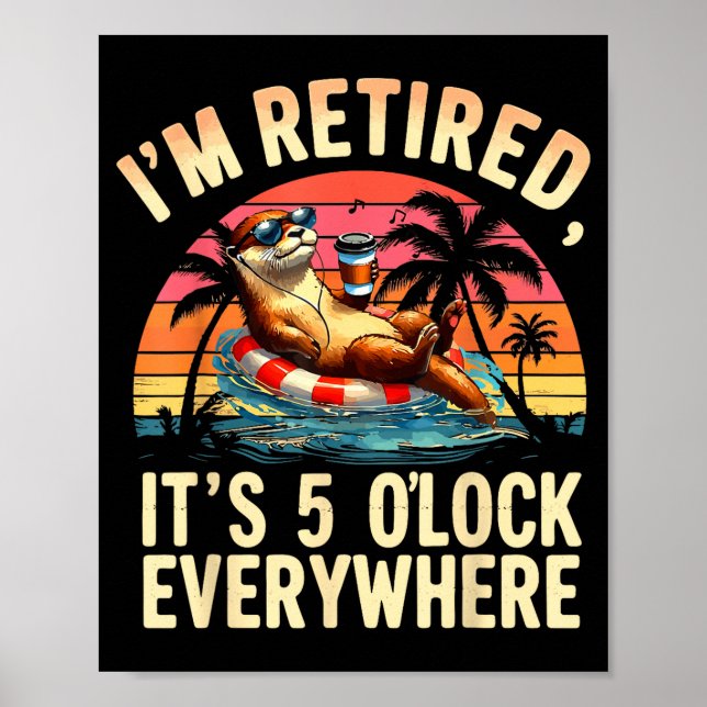 Affiche Funny Otter Retirement Its 5 Oclock Everywhere  (Devant)