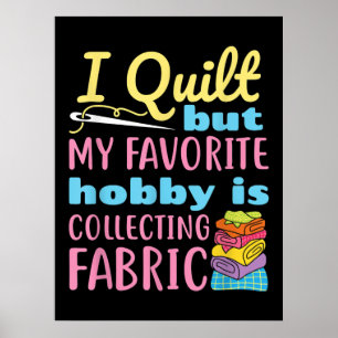 Affiche Funny Quilting I Quilt But My Hobby Is Collecting