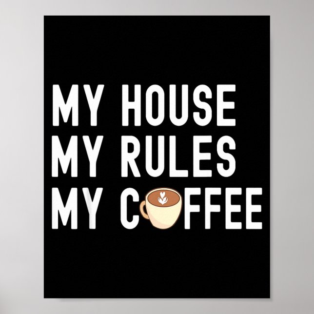 Affiche Funny Quote Coffee Lover My House My Rules My Coff (Devant)