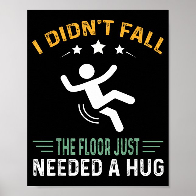 Affiche Funny Quote I Didn't Fall - The Floor Just Needed  (Devant)