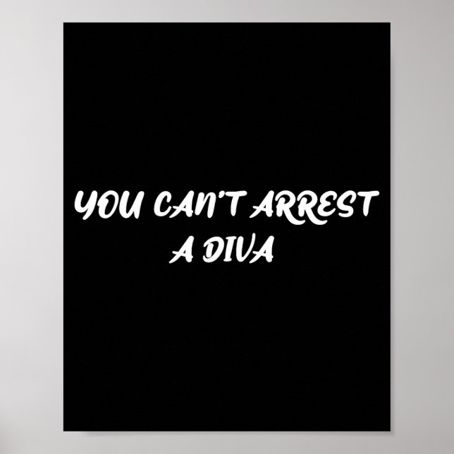 Affiche Funny Quote You Can’t Arrest A Diva Sy Attitude  (Devant)