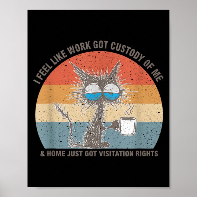Affiche Funny Sarcastic Cat I Feel Like Work Got Custody O (Devant)