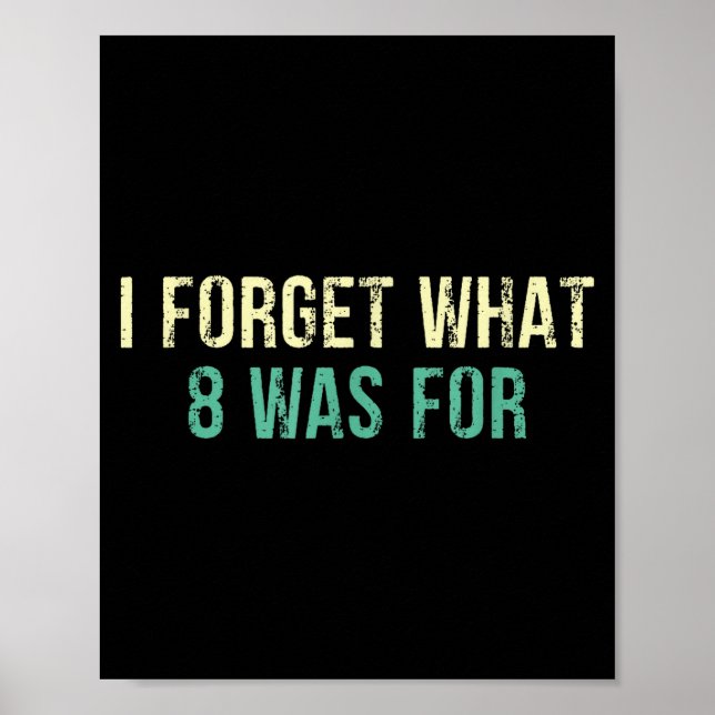 Affiche Funny Sarcastic I Forget What Eight Was For  (Devant)