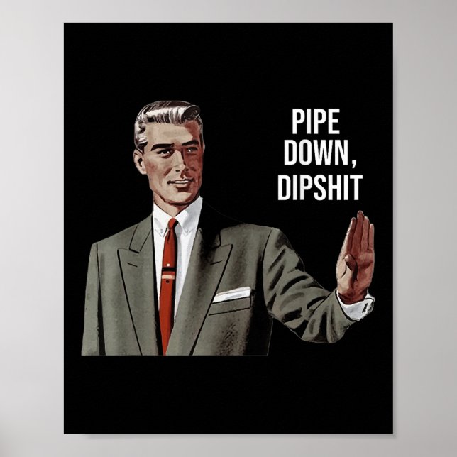 Affiche Funny Sarcastic Pipe Down Dip Mème Art, Correction (Devant)