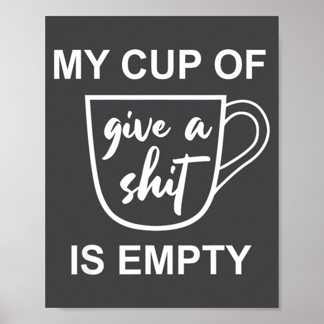 Affiche Funny Sarcastic Saying My Cup-of Give A -is Empty  (Devant)