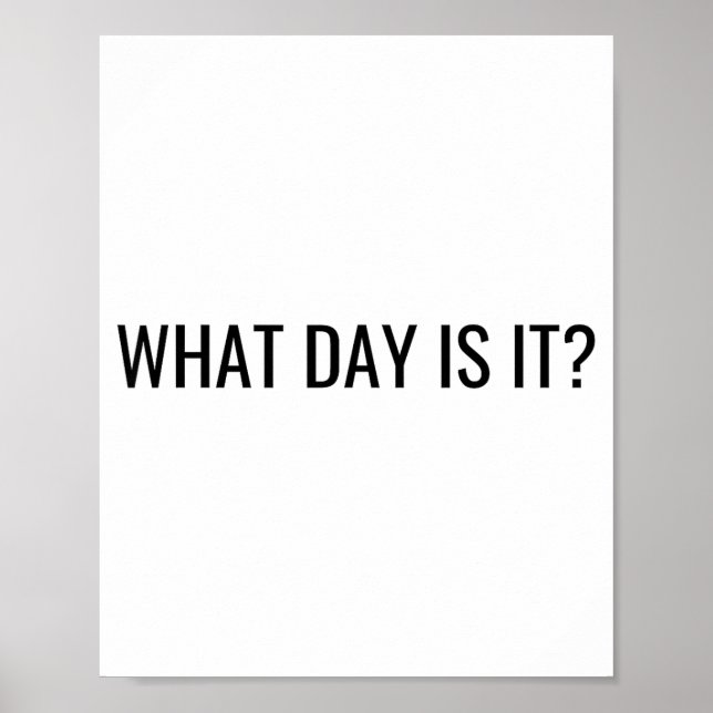 Affiche Funny Sarcastic What Day Is It Relatable Minimalis (Devant)