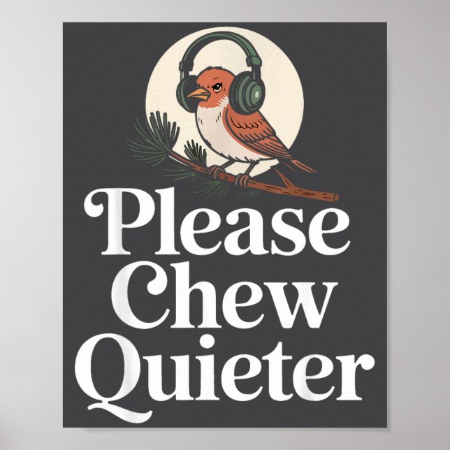 Affiche Funny Saying Please Chew Quieter Nature Bird Humor (Devant)