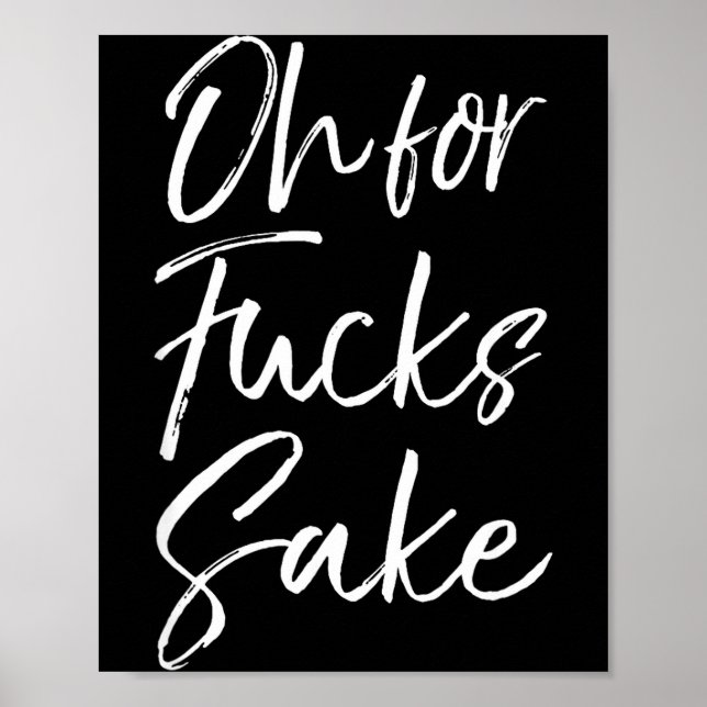 Affiche Funny Saying Sarcastic Quote Oh For Fors Sake  (Devant)