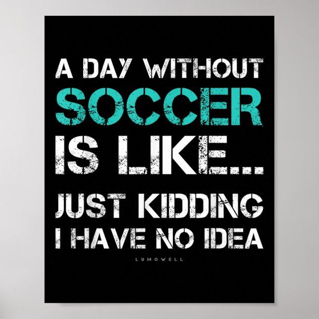 Affiche Funny Soccer Shirts. A Day Without Soccer Gift  (Devant)