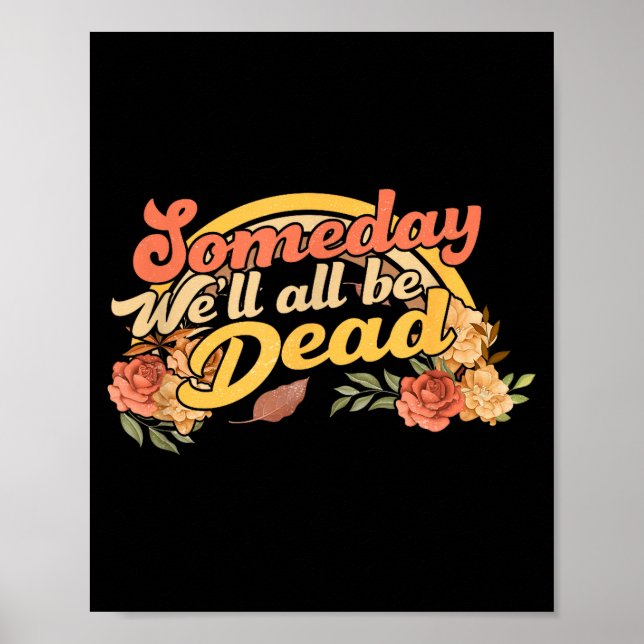 Affiche Funny Someday We'll All Be Dead Casual Graphic For (Devant)