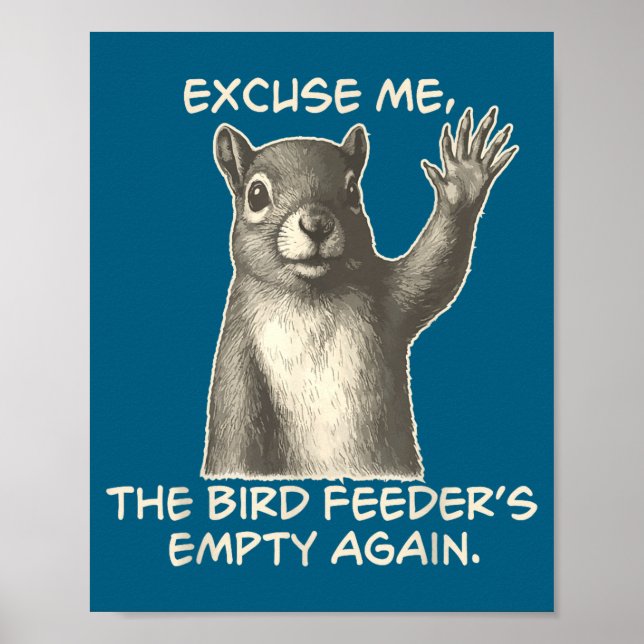 Affiche Funny Squirrel Excuse Me The Bird Feeder Is Empty  (Devant)