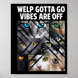 Affiche Funny tabby cat welp gotta go sarcastic saying Fun
