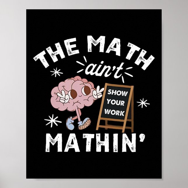 Affiche Funny The Math Ain't Mathin Cute Show Your Work Ma (Devant)