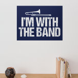 Affiche Funny Trombone Je suis avec le groupe<br><div class="desc">Un design geek de bande pour un maître de l'instrument à corne française avec l'expression I'm With The Band. Un grand cadeau d'humour pour la compétition régionale pour la fanfare au lycée.</div>