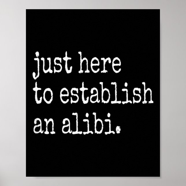 Affiche Funny Tv True Crime Just Here To Establish An Alib (Devant)