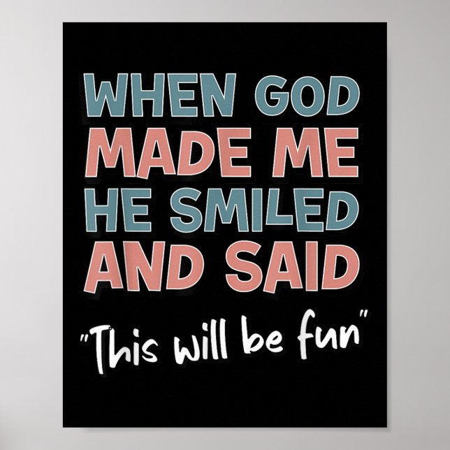 Affiche Funny When God Made Me He Smiled And Said This'll  (Devant)