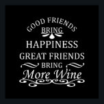 Affiche funny wine quote for friends<br><div class="desc">If you love a good glass of wine and good friends, this original graphic is for you. It's perfect for any occasion, from a casual day out with friends celebrating life's simple things to a relaxing dinner.! This design is also fitting in time for international World Drink Wine Day on...</div>