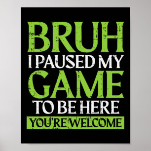 Affiche Gamer Bruh a mis mon jeu en pause Mème de jeu drôl
