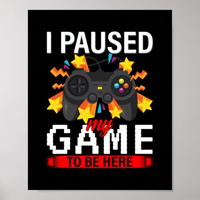 Affiche Gamer J'Ai Suspendu Mon Jeu Pour Être Ici (Devant)