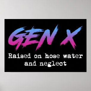 Affiche Gen X : Élevé Sur L'Eau Du Tuyau Et Négligé
