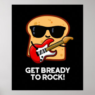 Affiche Get Bready To Rock Funny Rocker Bread Pun Dark BG