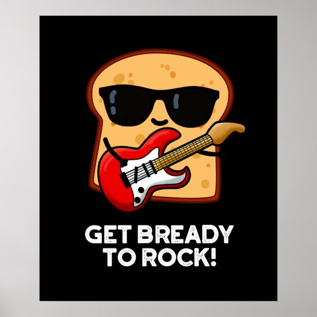 Affiche Get Bready To Rock Funny Rocker Bread Pun Dark BG (Devant)