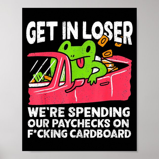 Affiche Get In Loser We’re Spending Paychecks On Funny Fro (Devant)