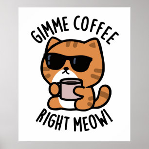 Affiche Gimme café droit Meow drôle chat jeu