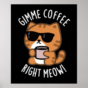 Affiche Gimme café droit Meow drôle chat jeu de chats Dark