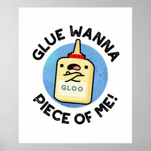 Affiche Glue Wanna Pièce De Moi Drôle Pun