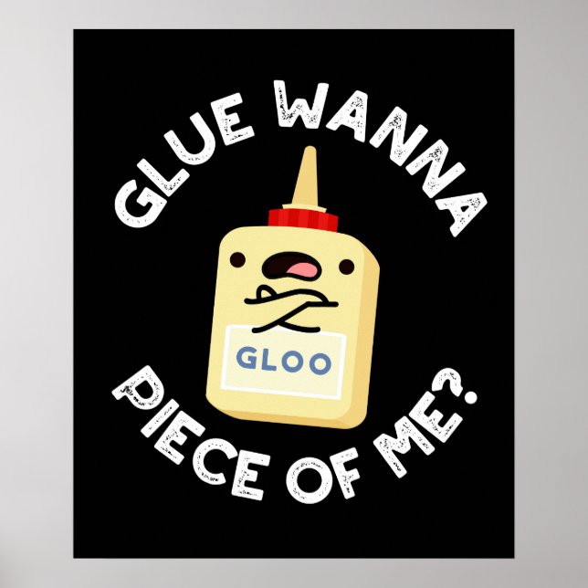 Affiche Glue Wanna Pièce De Moi Drôle Pun Dark BG (Devant)