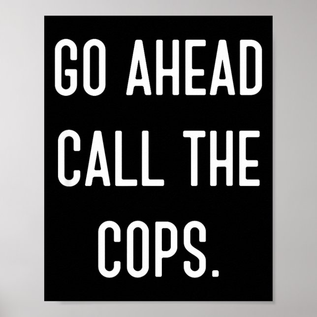 Affiche Go Ahead Call The Cops Funny Shirt  (Devant)