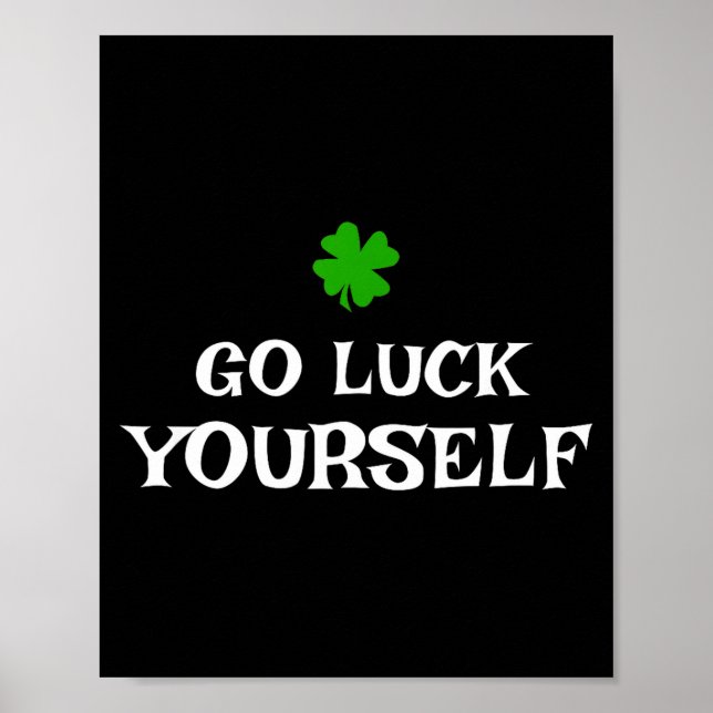 Affiche Go Luck Yourself St Patrick's Day Funny Iri-shirt  (Devant)