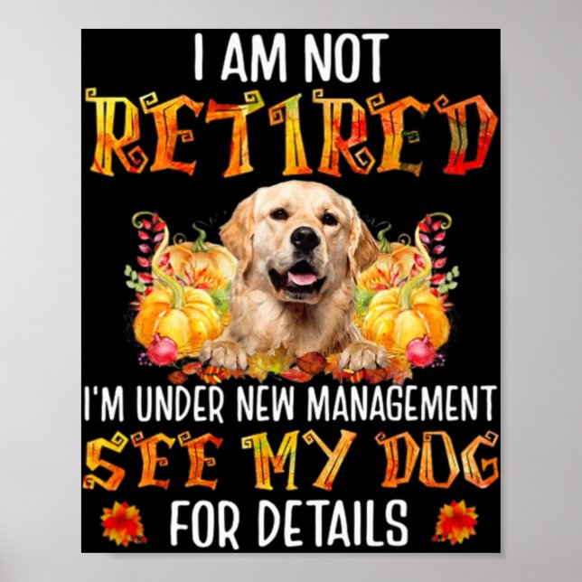 Affiche Golden Retriever I Am Not Retired I'm Under New Ma (Devant)